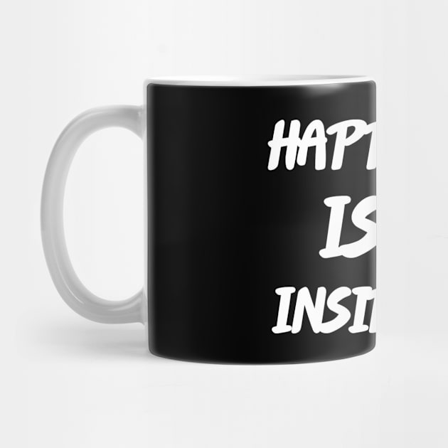 Happiness is an Inside Job - Motivational and Inspirational by LetShirtSay